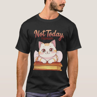 Not Today Human Cute Cat on Book Funny Design T-Shirt