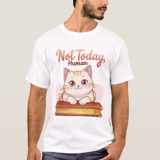 Not Today Human Cute Cat on Book Funny Design T-Shirt