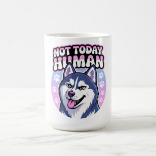 Not Today Human Funny Husky Sassy Dog Attitude Coffee Mug