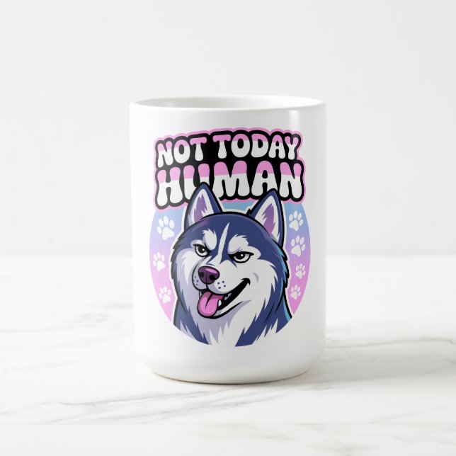 Not Today Human Funny Husky Sassy Dog Attitude Coffee Mug (Center)