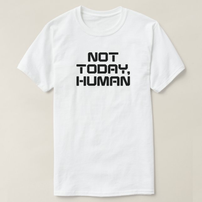 Not Today Human Funny Sarcastic & Introvert Quote T-Shirt (Design Front)