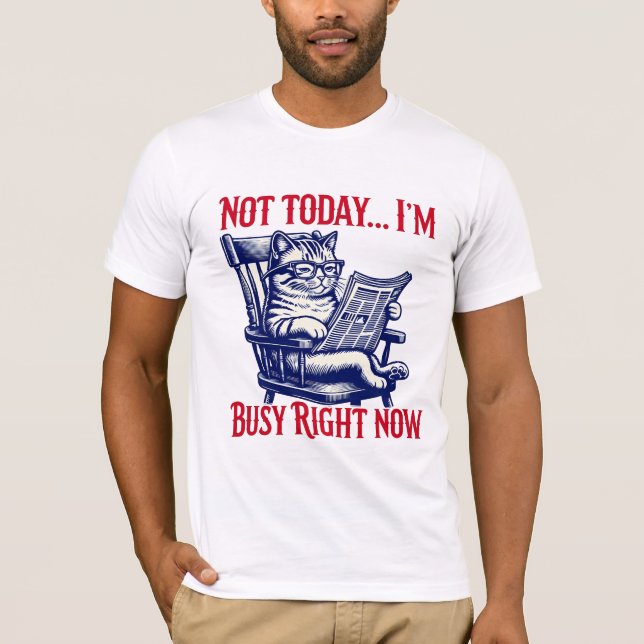 NOT TODAY , I'M BUSY RIGHT NOW T-Shirt (Front)
