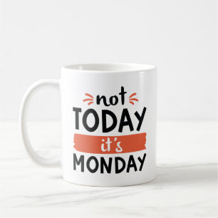 Not Today It’s Monday Coffee Mug
