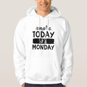 Not Today It’s Monday Hoodie