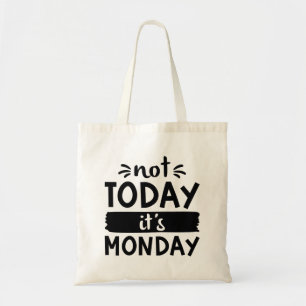 Not Today It’s Monday Tote Bag