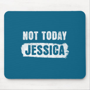 Not today jessica mouse pad