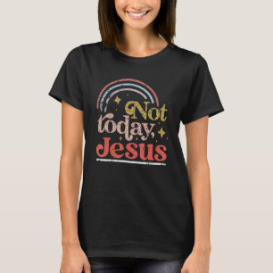 Not Today Jesus  Atheist Agnostic Science Non Reli T-Shirt
