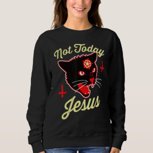 Not Today Jesus Hail Satan Satanic Cat Death Metal Sweatshirt