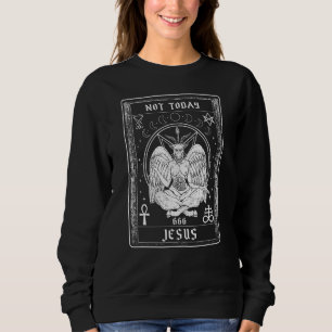 Not Today Jesus I Goth Satan Satanism Sweatshirt