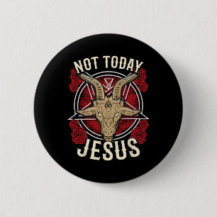 Not Today Jesus I Satanic Atheist  6 Cm Round Badge