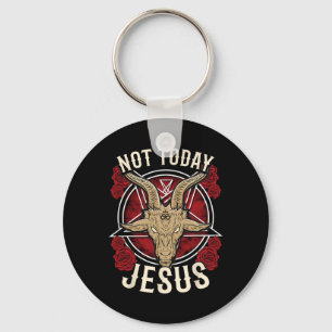 Not Today Jesus I Satanic Atheist Key Ring
