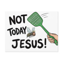 Not Today Jesus