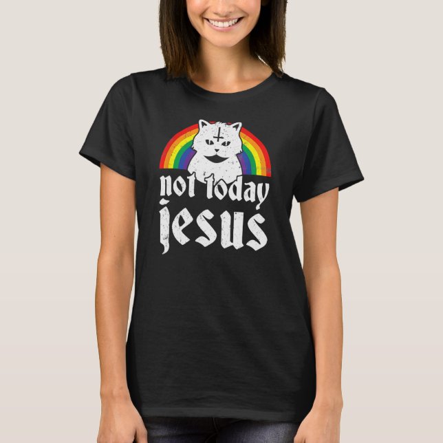Not Today Jesus Rainbow Satanic Cat Goth Concert  T-Shirt (Front)