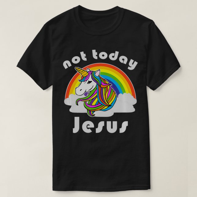 Not Today Jesus Unicorn Rainbow  T-Shirt (Design Front)