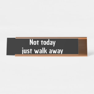 Not today just walk away gift Gen z funny Desk Name Plate