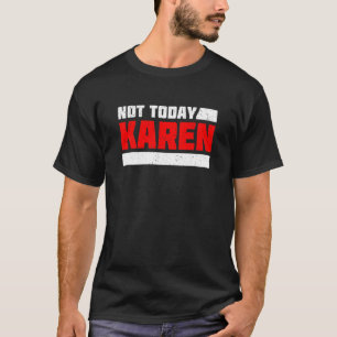 Not Today Karen And Sarcastic Retro Vintage 8 T-Shirt