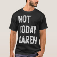 Not Today Karen  Funny Karen  Social Media Karen M