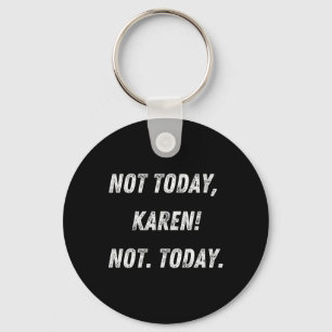 Not Today Karen Key Ring