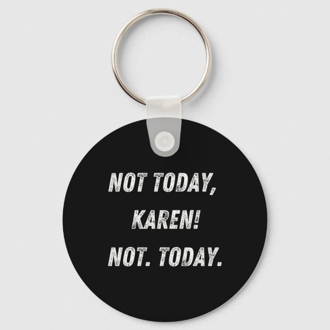 Not Today Karen  Key Ring (Front)