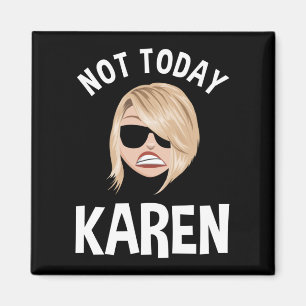 Not Today Karen Magnet
