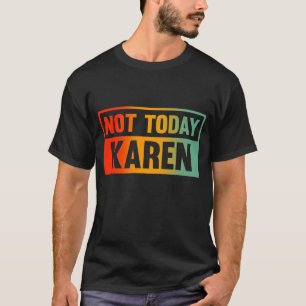 Not Today Karen T-Shirt
