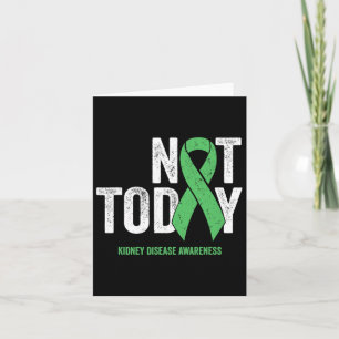 Not Today Kidney Disease - Green Awareness Ribbon Card