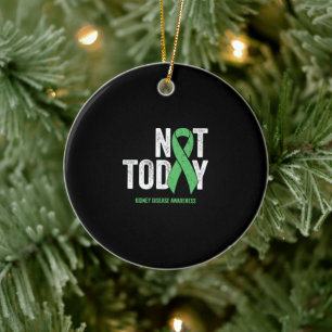 Not Today Kidney Disease Organ Donation Awareness Ceramic Ornament