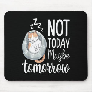Not Today Maybe Tomorrow Lazy Sleeping Cat Mood  Mouse Pad