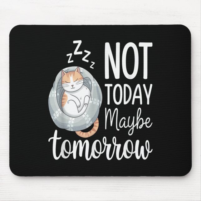 Not Today Maybe Tomorrow Lazy Sleeping Cat Mood  Mouse Pad (Front)
