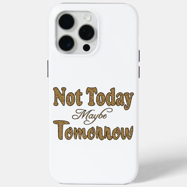 Not Today, Maybe Tomorrow Phrase Case-Mate iPhone Case (Back)