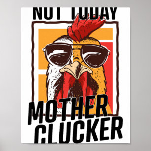 Not Today Mother Clucker - Cool Chicken Lover Pun Poster