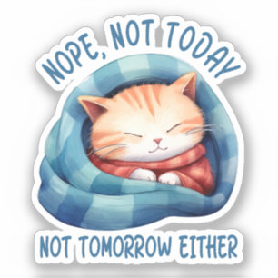 Not Today, Not Tomorrow – Introverted Cat Humour
