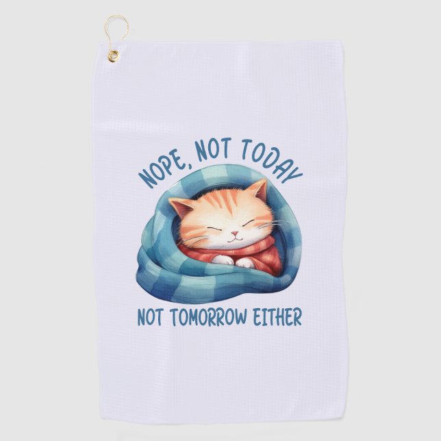 Not Today, Not Tomorrow – Introverted Cat Humour Golf Towel (Front)