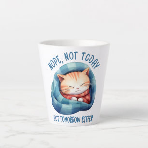Not Today, Not Tomorrow – Introverted Cat Humour Latte Mug