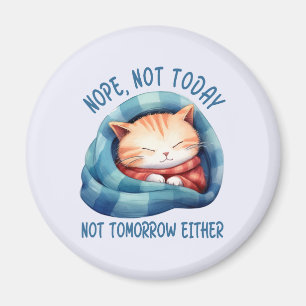 Not Today, Not Tomorrow – Introverted Cat Humour Magnet
