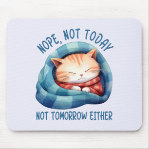Not Today, Not Tomorrow – Introverted Cat Humour Mouse Pad