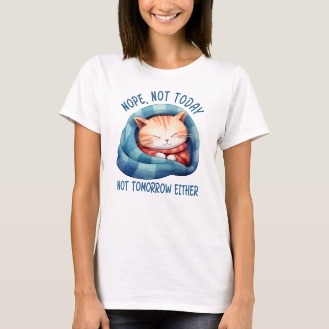 Not Today, Not Tomorrow – Introverted Cat Humour T-Shirt (Front)