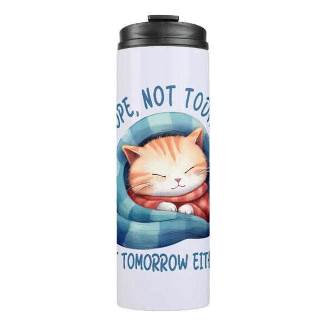 Not Today, Not Tomorrow – Introverted Cat Humour Thermal Tumbler (Front)
