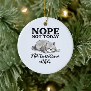 Not Today, Not Tomorrow – Sleepy Cat Ceramic Ornament