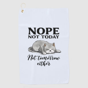 Not Today, Not Tomorrow – Sleepy Cat Golf Towel