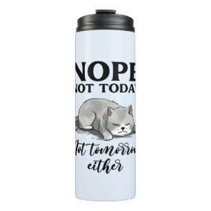 Not Today, Not Tomorrow – Sleepy Cat Thermal Tumbler