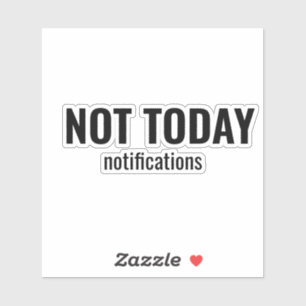 NOT TODAY - Notifications Funny Typography