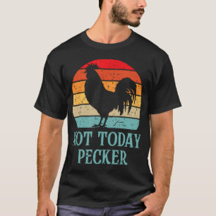 Not Today Pecker Crazy Chicken Lady Chicken Lover T-Shirt