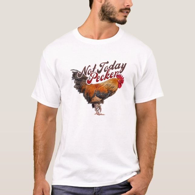 Not Today Pecker Funny Chicken Farmer T-Shirt (Front)