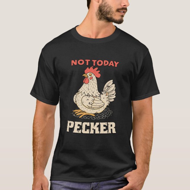 Not Today Pecker Funny Chicken Humour Bird Lovers T-Shirt (Front)