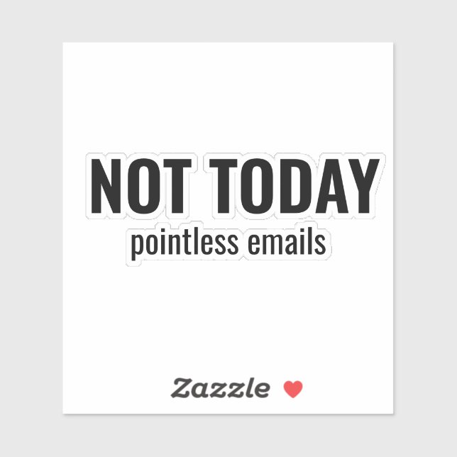 NOT TODAY - Pointless Emails Funny Typography (Sheet)