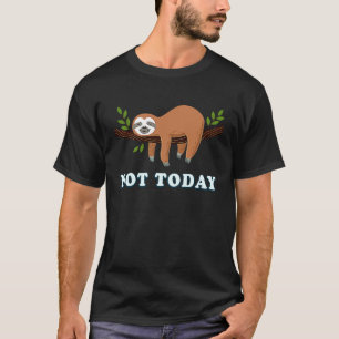 Not today  relaxed and chilling sloth bear design T-Shirt