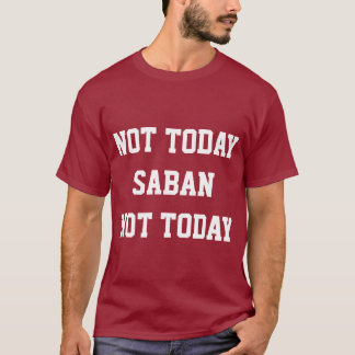 Not today Saban T-Shirt