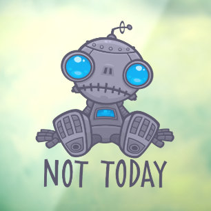 Not Today Sad Robot