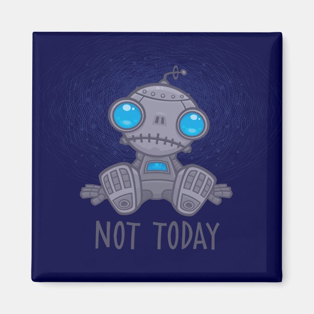 Not Today Sad Robot Magnet (Front)